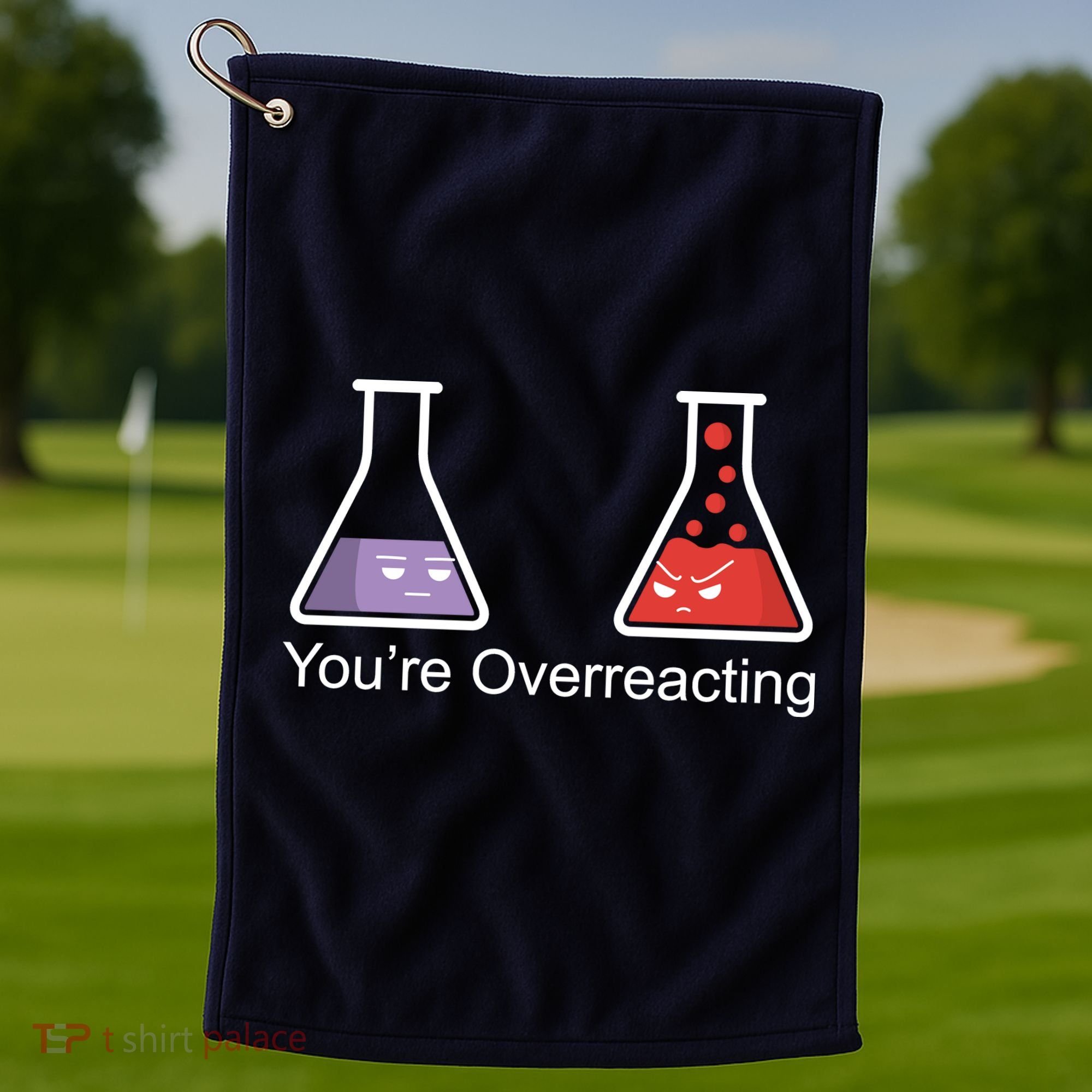 You're Overreacting Funny Chemist Golf Towel