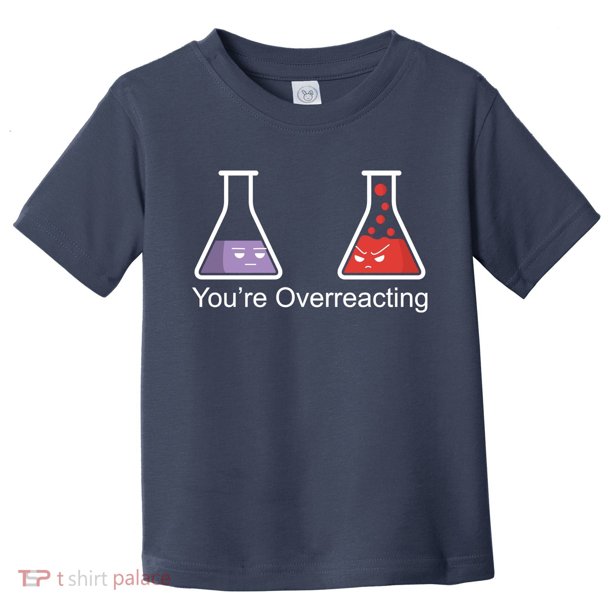 You're Overreacting Funny Chemist Toddler T-Shirt