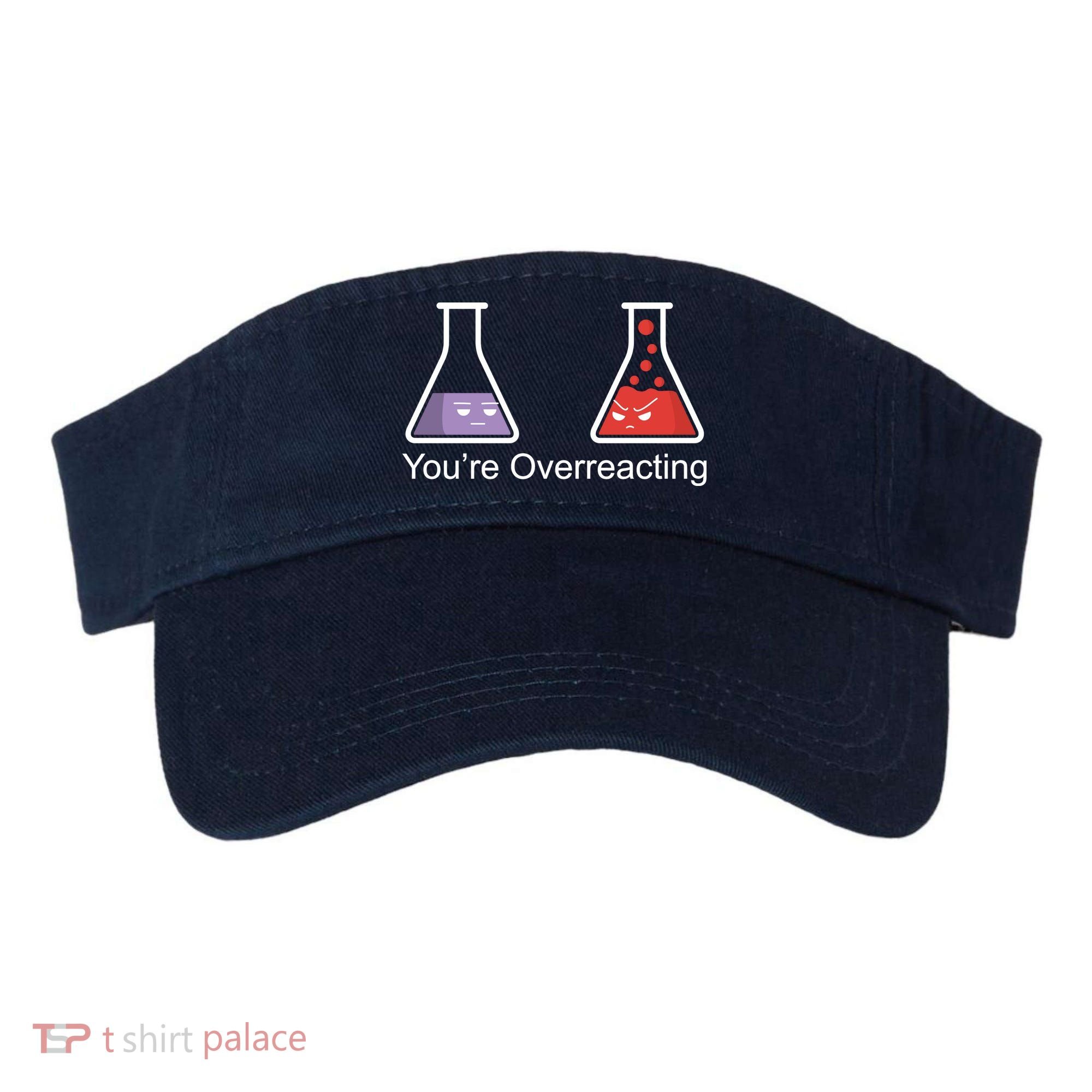 You're Overreacting Funny Chemist Visor