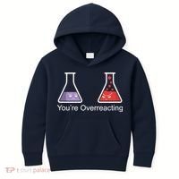 You're Overreacting Funny Chemist Kids Hoodie thumb 0