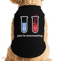 You're Overreacting Funny Science Doggie Tank thumb 0