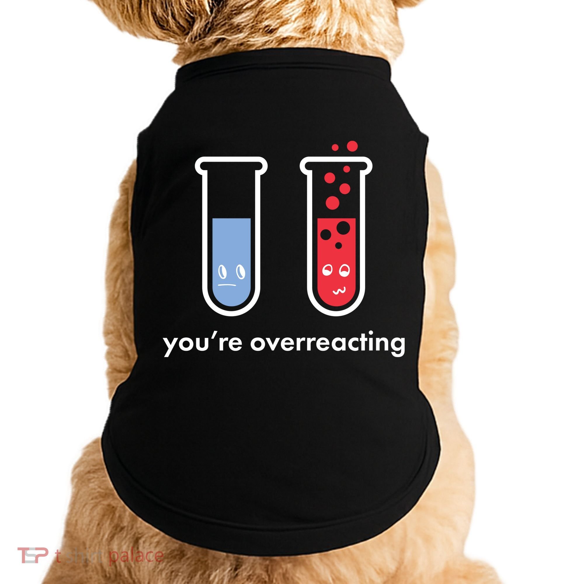 You're Overreacting Funny Science Doggie Tank
