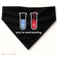 You're Overreacting Funny Science USA-Made Doggie Bandana thumb 0
