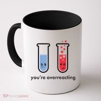 You're Overreacting Funny Science Coffee Mug thumb 0