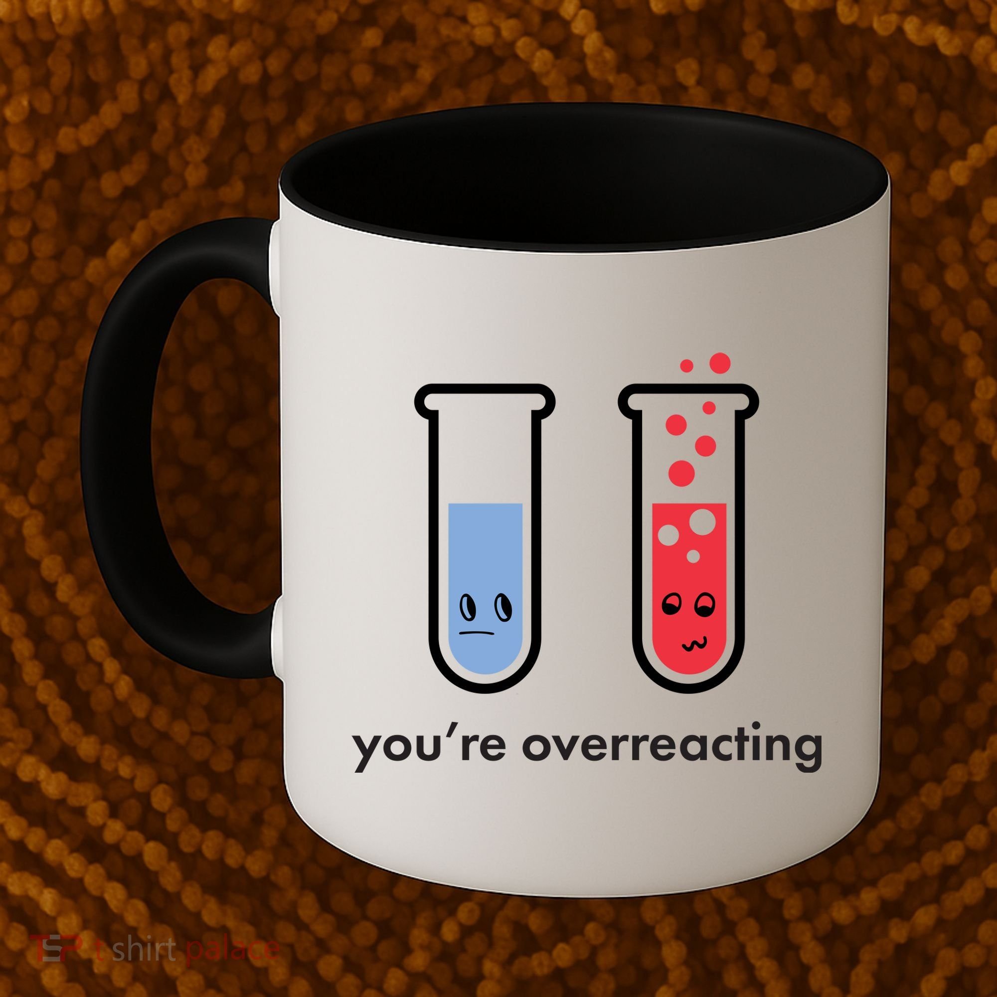 You're Overreacting Funny Science Coffee Mug