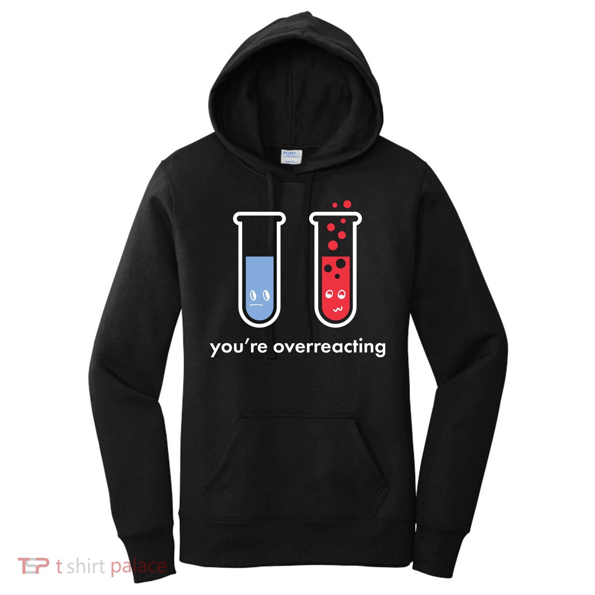 You're Overreacting Funny Science Women's Hoodie