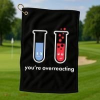 You're Overreacting Funny Science Golf Towel thumb 1