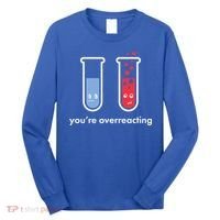 You're Overreacting Funny Science Long Sleeve Shirt thumb 0