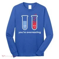 You're Overreacting Funny Science Long Sleeve Shirt thumb 0