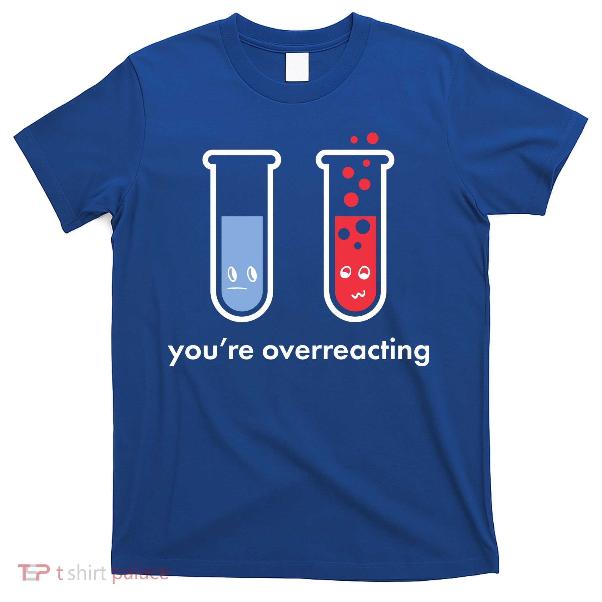 You're Overreacting Funny Science T-Shirt