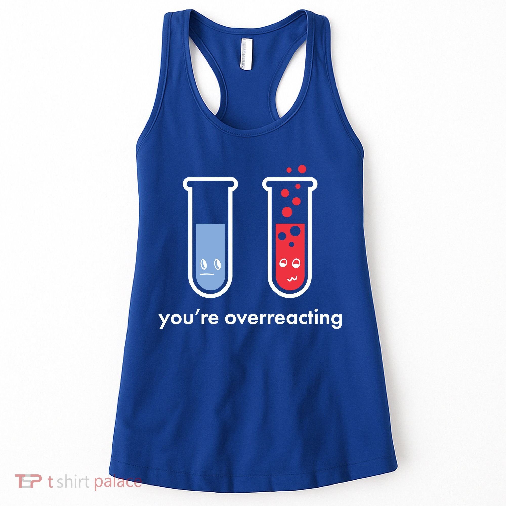You're Overreacting Funny Science Women's Tank Top