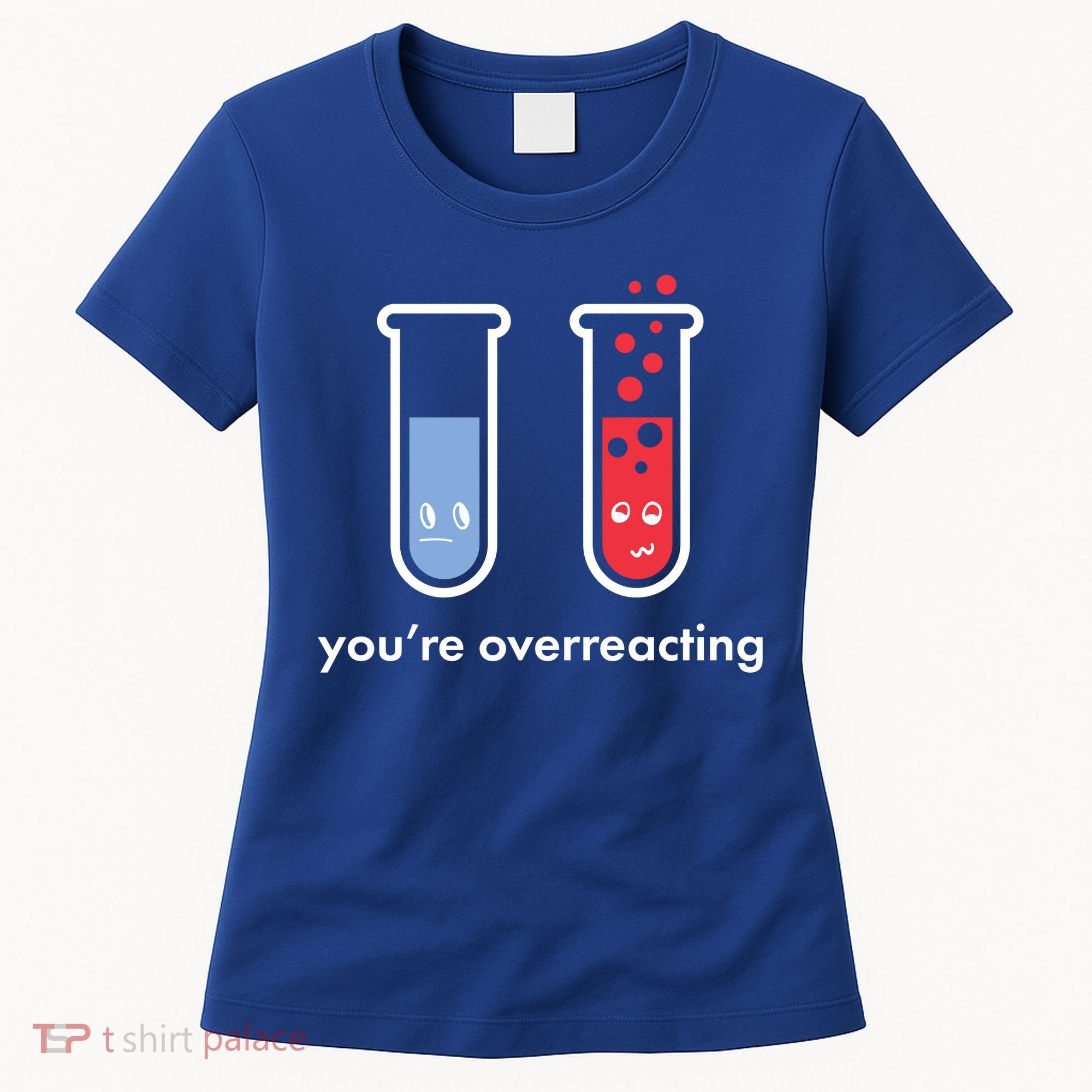 You're Overreacting Funny Science Women's T-Shirt