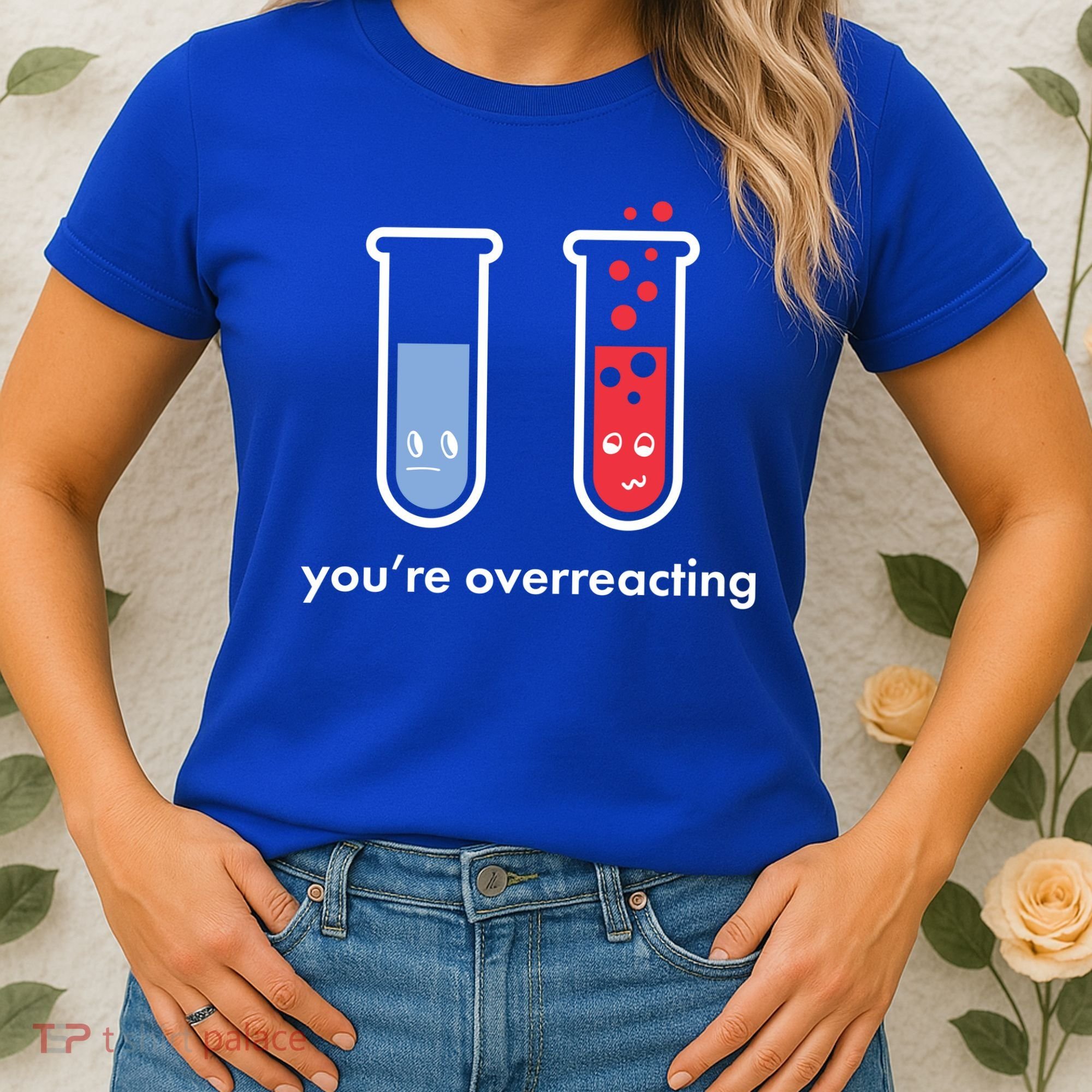 You're Overreacting Funny Science Women's T-Shirt