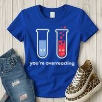 You're Overreacting Funny Science Women's T-Shirt thumb 3