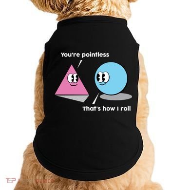 You're Pointless That's How I Roll Doggie Tank