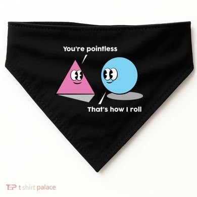 You're Pointless That's How I Roll USA-Made Doggie Bandana