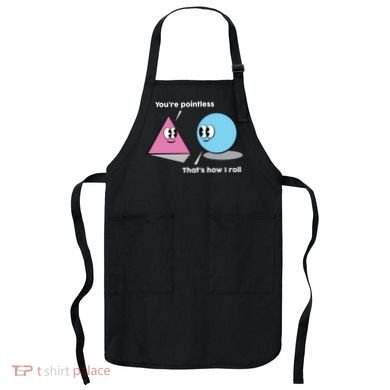 You're Pointless That's How I Roll Apron
