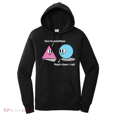 You're Pointless That's How I Roll Women's Hoodie