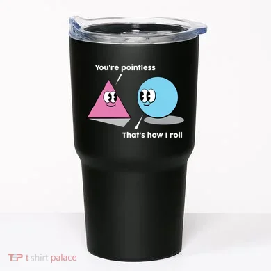 You're Pointless That's How I Roll Tumbler