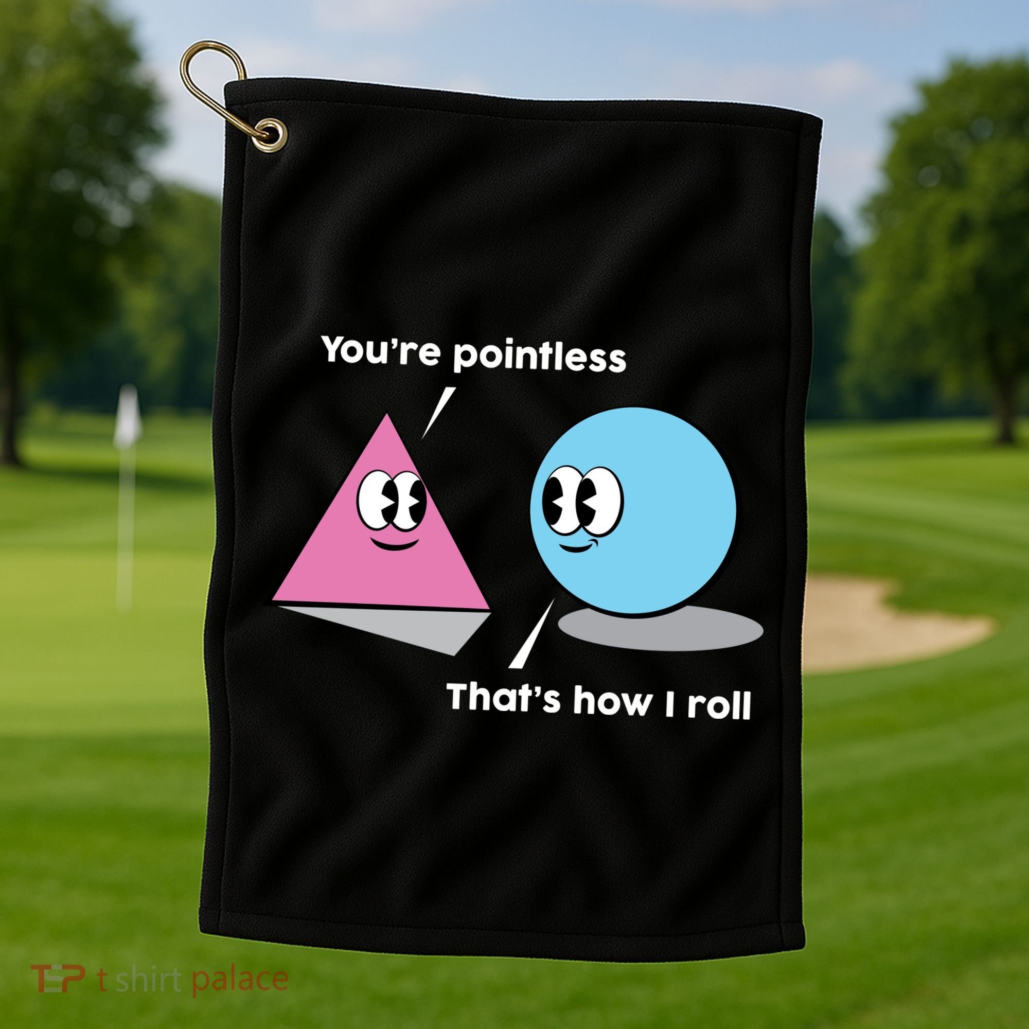 You're Pointless That's How I Roll Golf Towel