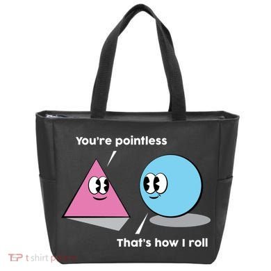 You're Pointless That's How I Roll Bag