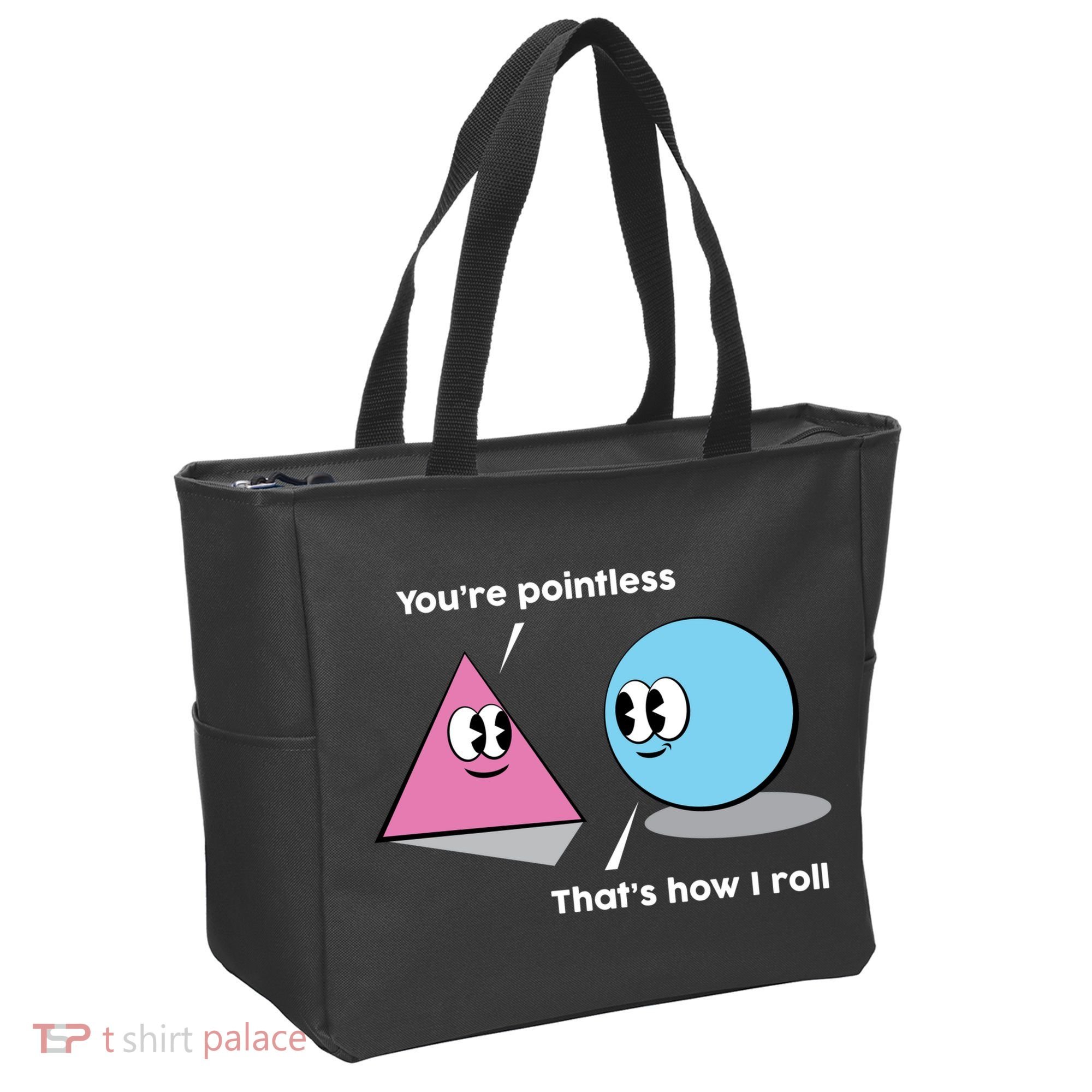 You're Pointless That's How I Roll Bag