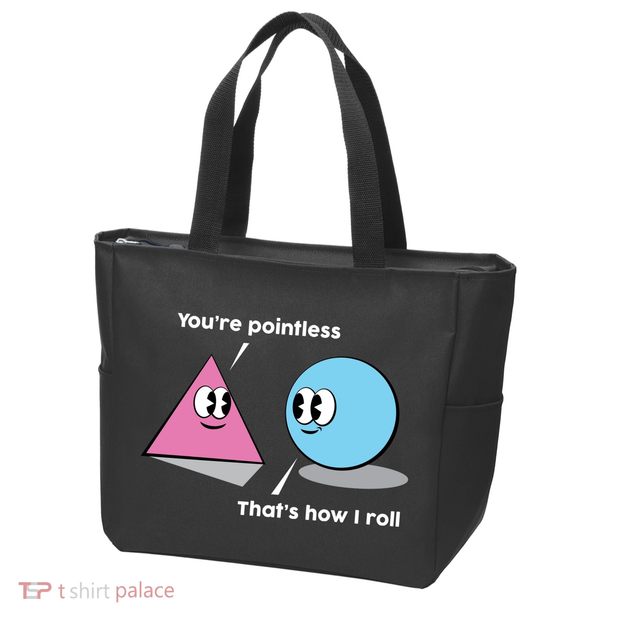 You're Pointless That's How I Roll Bag