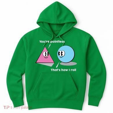 You're Pointless That's How I Roll Hoodie