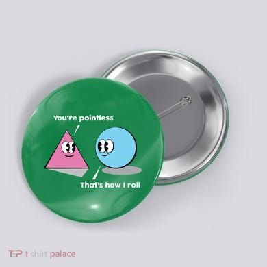 You're Pointless That's How I Roll Button