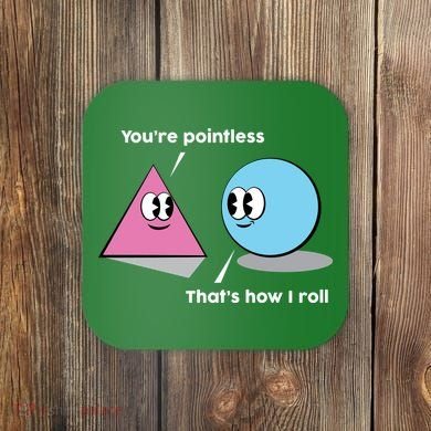 You're Pointless That's How I Roll Coaster