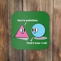 You're Pointless That's How I Roll Coaster thumb 0