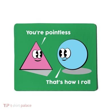 You're Pointless That's How I Roll Mousepad