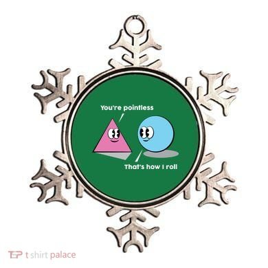 You're Pointless That's How I Roll Ornament
