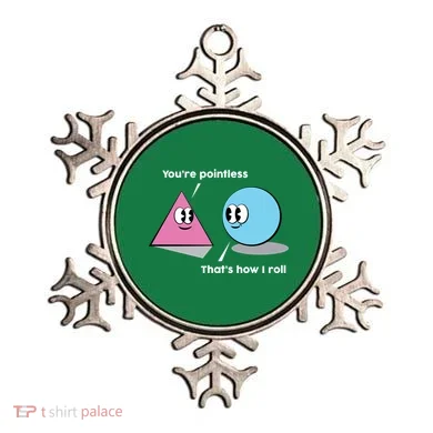 You're Pointless That's How I Roll Ornament