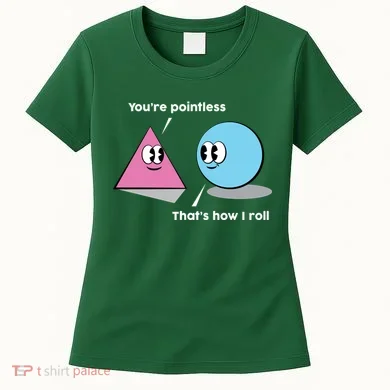 You're Pointless That's How I Roll Women's T-Shirt