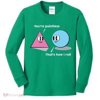 You're Pointless That's How I Roll Kids Long Sleeve Shirt
