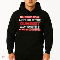 You're Right Let's Do The Dumbest Way Possible Humor Hoodie thumb 2