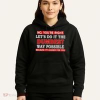 You're Right Let's Do The Dumbest Way Possible Humor Hoodie thumb 5