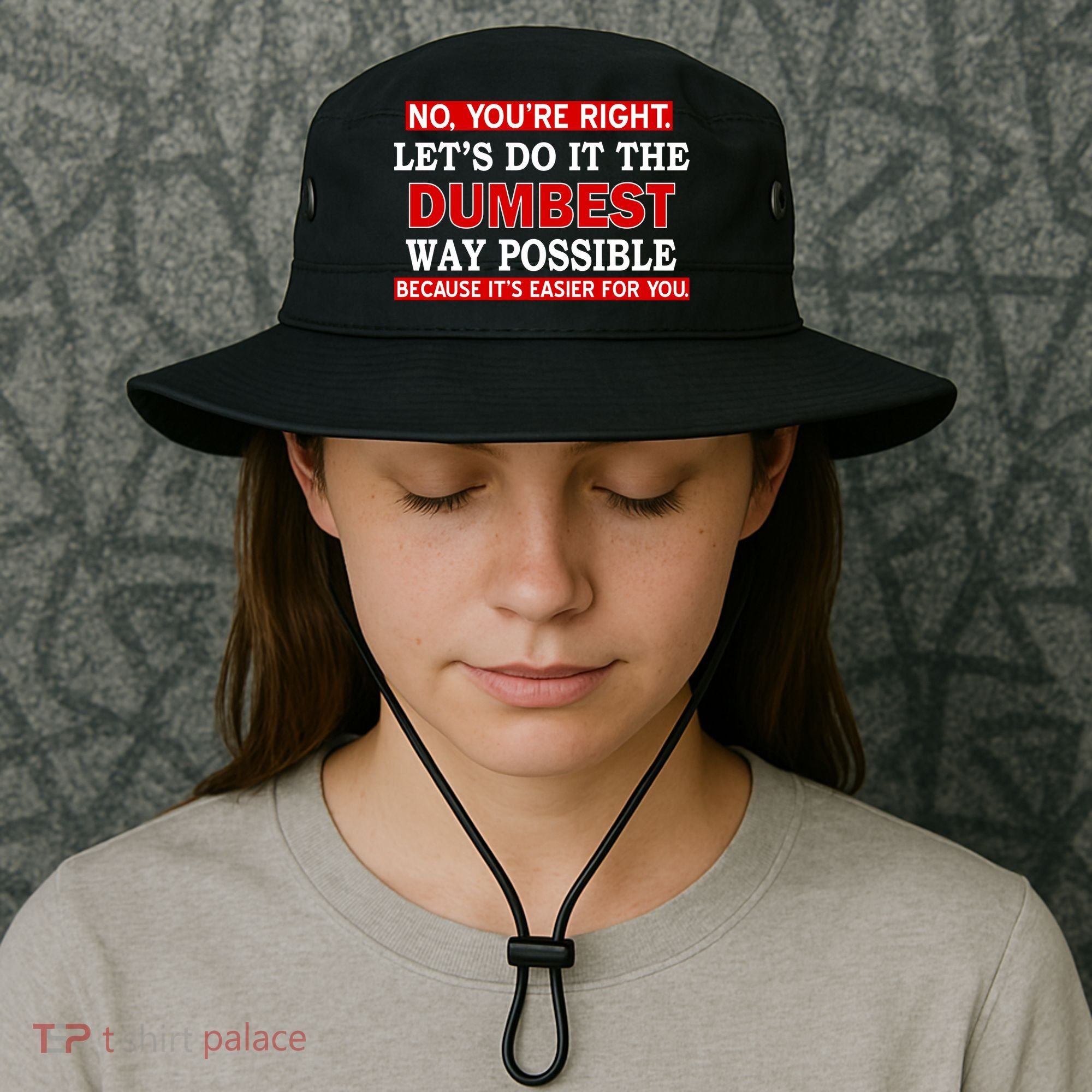 You're Right Let's Do The Dumbest Way Possible Humor Bucket Hat