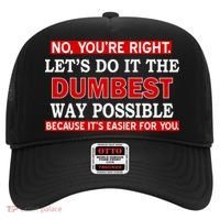 You're Right Let's Do The Dumbest Way Possible Humor Hat thumb 0
