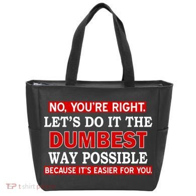 You're Right Let's Do The Dumbest Way Possible Humor Tote Bag