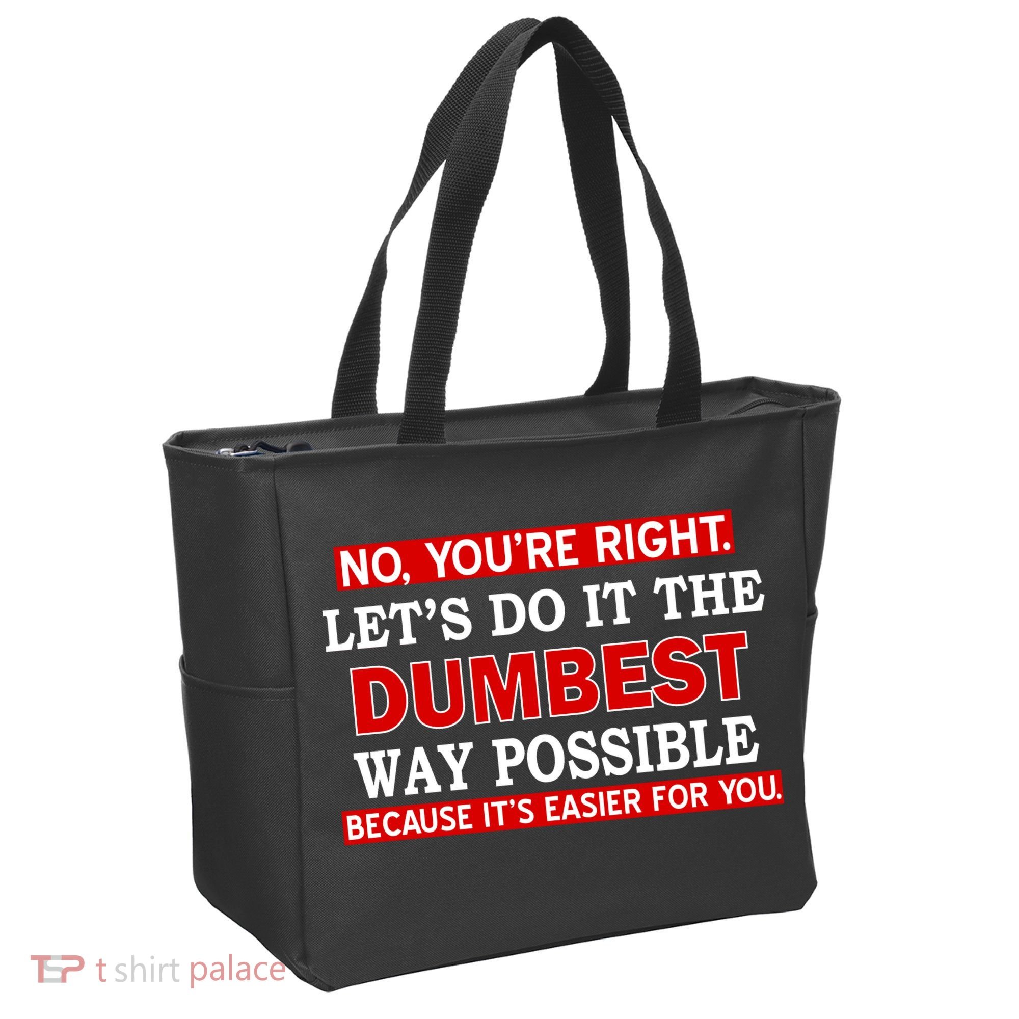 You're Right Let's Do The Dumbest Way Possible Humor Tote Bag