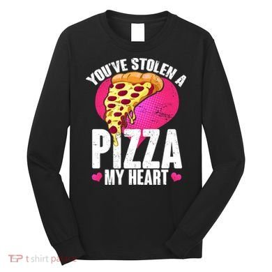 You've Stolen A Pizza My Heart Long Sleeve Shirt