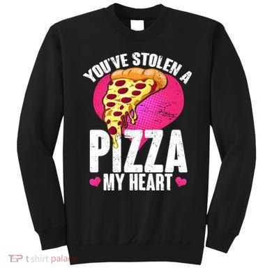 You've Stolen A Pizza My Heart Sweatshirt