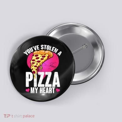 You've Stolen A Pizza My Heart Button