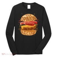 Your Opinion Wasn't In The Recipe Long Sleeve Shirt thumb 0