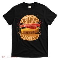 Your Opinion Wasn't In The Recipe T-Shirt thumb 0