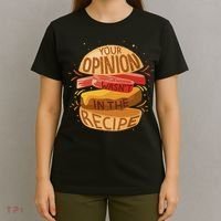 Your Opinion Wasn't In The Recipe T-Shirt thumb 4