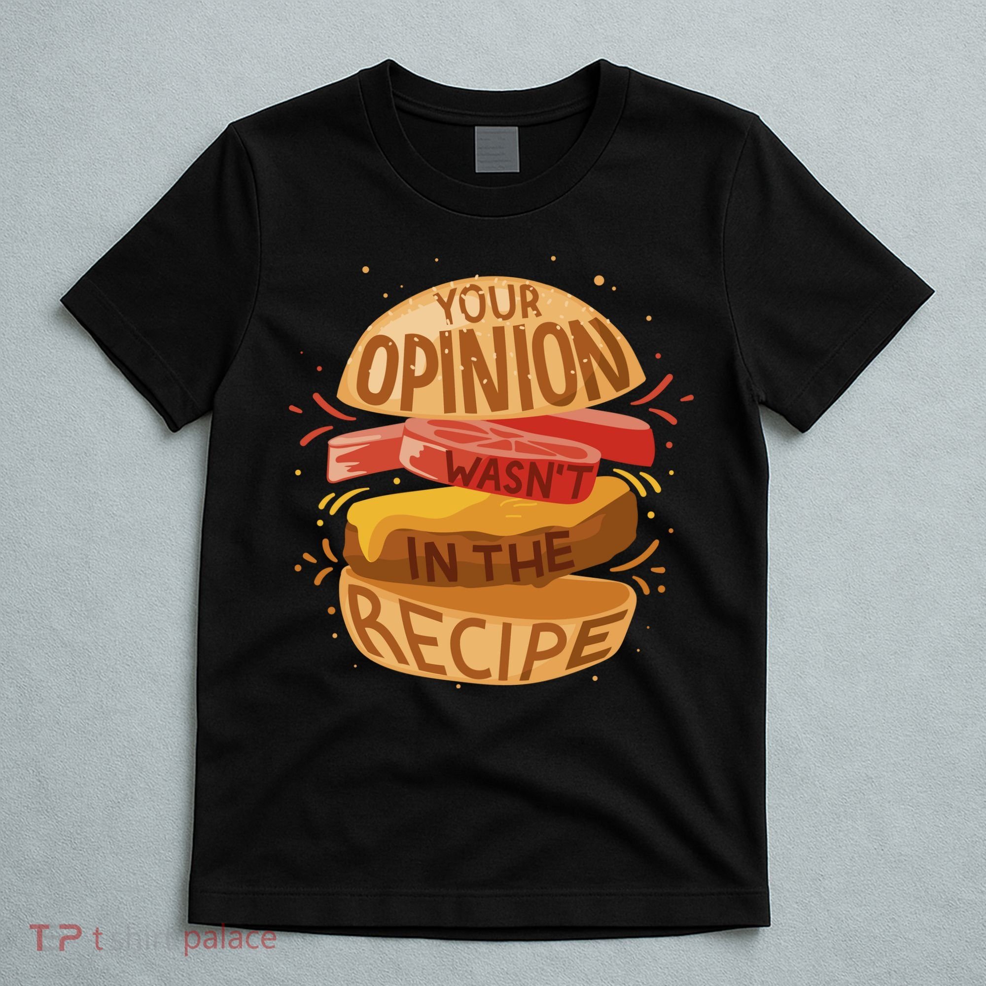 Your Opinion Wasn't In The Recipe T-Shirt