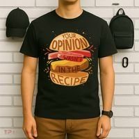 Your Opinion Wasn't In The Recipe T-Shirt thumb 6